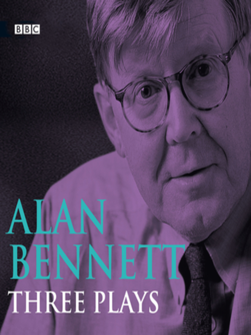 Title details for Alan Bennett  Three Plays by Alan Bennett - Available